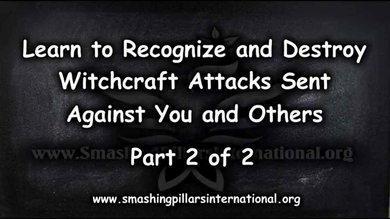 Learn to Recognize and Destroy Witchcraft Attacks Sent Against You and Others Part 2