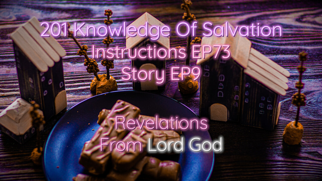 201 Knowledge Of Salvation - Instructions EP73 Story EP9 - Revelations From Lord God