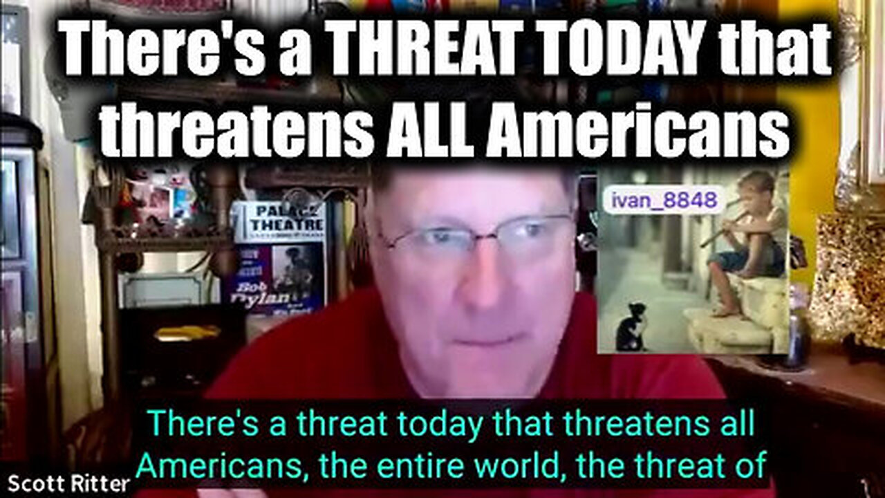 Scott Ritter There's a THREAT TODAY that threatens ALL Americans