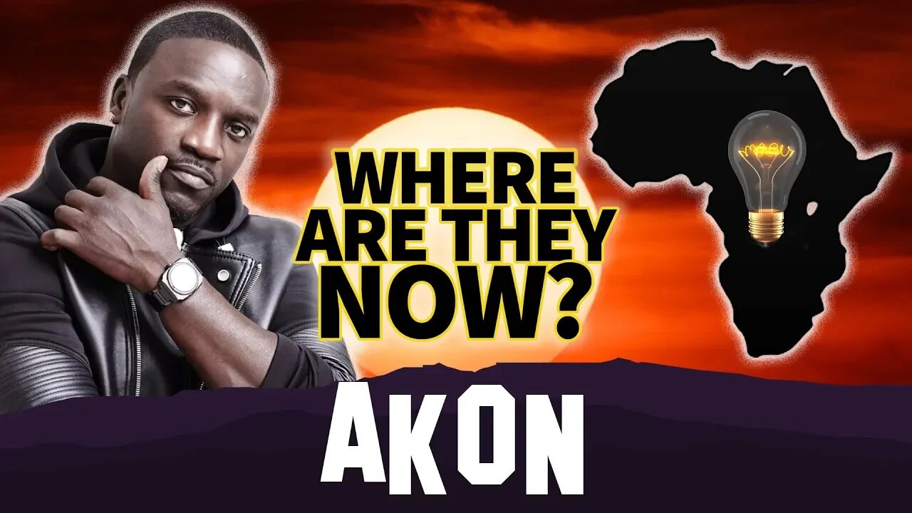 Akon | Where Are They Now? | Lighting Up Africa