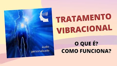 O QUE É O TRATAMENTO VIBRACIONAL?