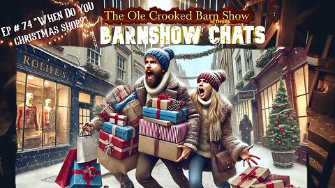 “Barn Show Chats” Ep #74 “When Do You Christmas Shop?”