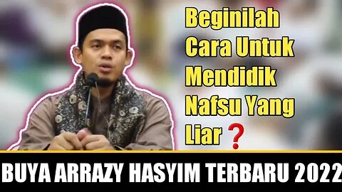 Buya Arrazy Hasyim : Kajian Qalbu - Terapkan ini cara mendidik nafsu yang liar