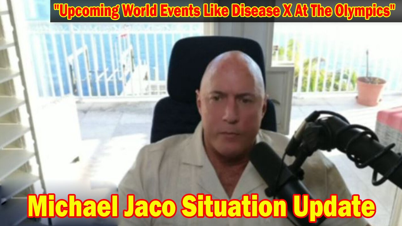 Michael Jaco Situation Update 2/22/24: "Upcoming World Events Like Disease X At The Olympics"