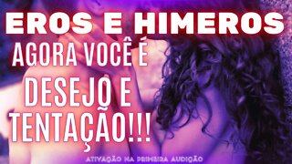 Subliminal Eros e Himeros - Agora você é Desejo e tentação