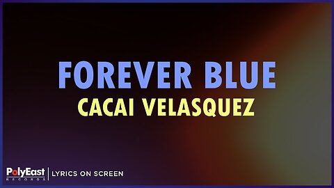 Cacai Velasquez - Forever Blue (Lyrics On Screen)