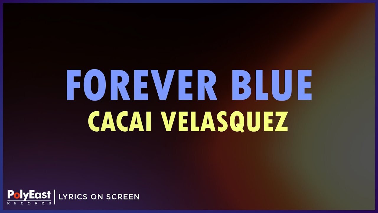 Cacai Velasquez - Forever Blue (Lyrics On Screen)