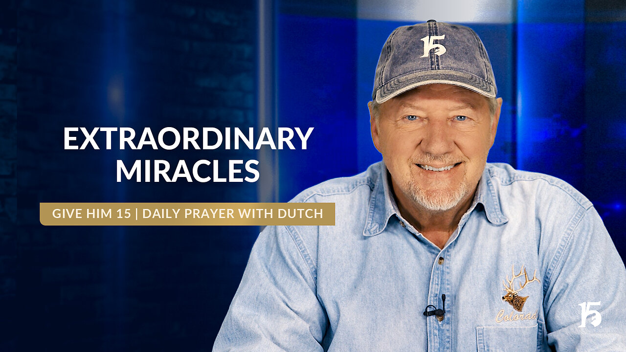 Extraordinary Miracles | Give Him 15: Daily Prayer with Dutch | October 25, 2024