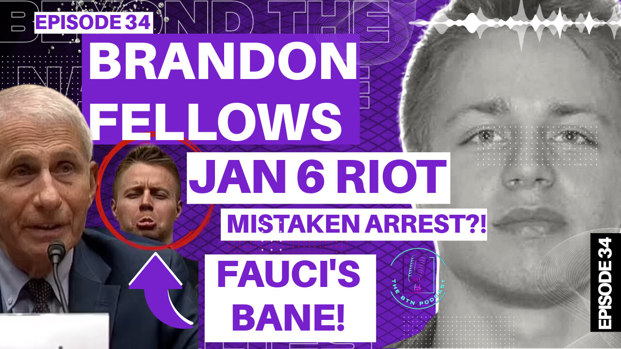 Episode 34 | Brandon Fellows January 6 Capitol Rioter and Doctor Fauci's Bane