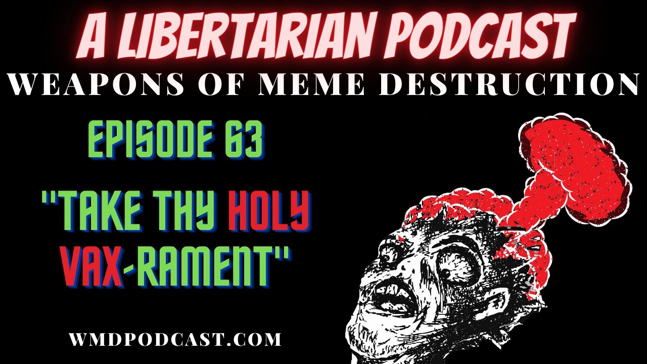 WMD Ep. 63 - Take Thy Holy Vax-Rament (A Libertarian Podcast)