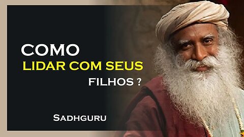 COMO LIDAR COM SEUS FILHOS, SADHGURU DUBLADO