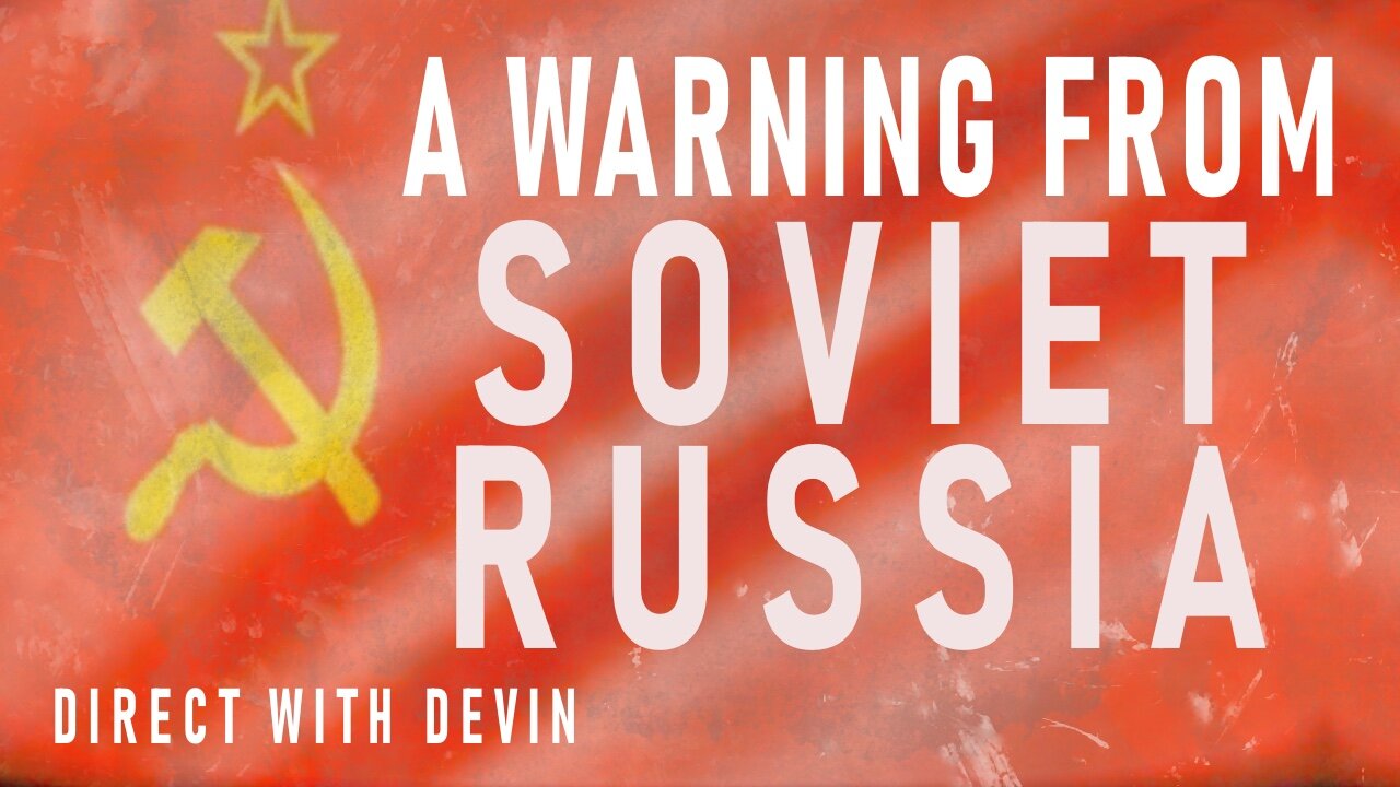 Direct with Devin: A Warning from Soviet Russia