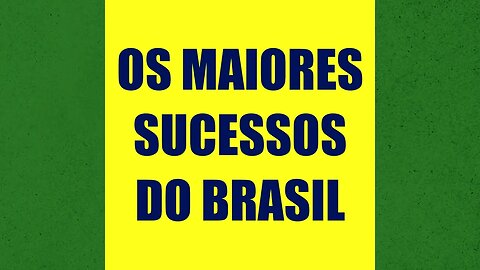 OS MAIORES SUCESSOS DO BRASIL | ANTES DO MEIO