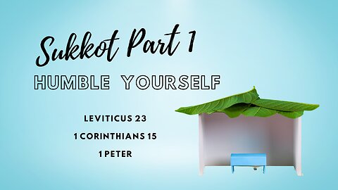 Humble Yourself, Sukkot 2023, Part 1