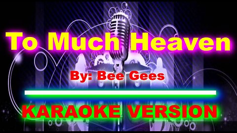 To Much Heaven By Bee Gees [ KARAOKE VERSION ]