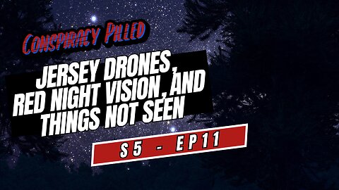 Jersey Drones, Red Night Vision, and Things Not Seen (S5 - E11)