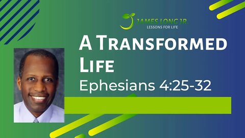 A Transformed Life (Ephesians 4:25-32)