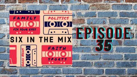 Six In The Mix Episode 35