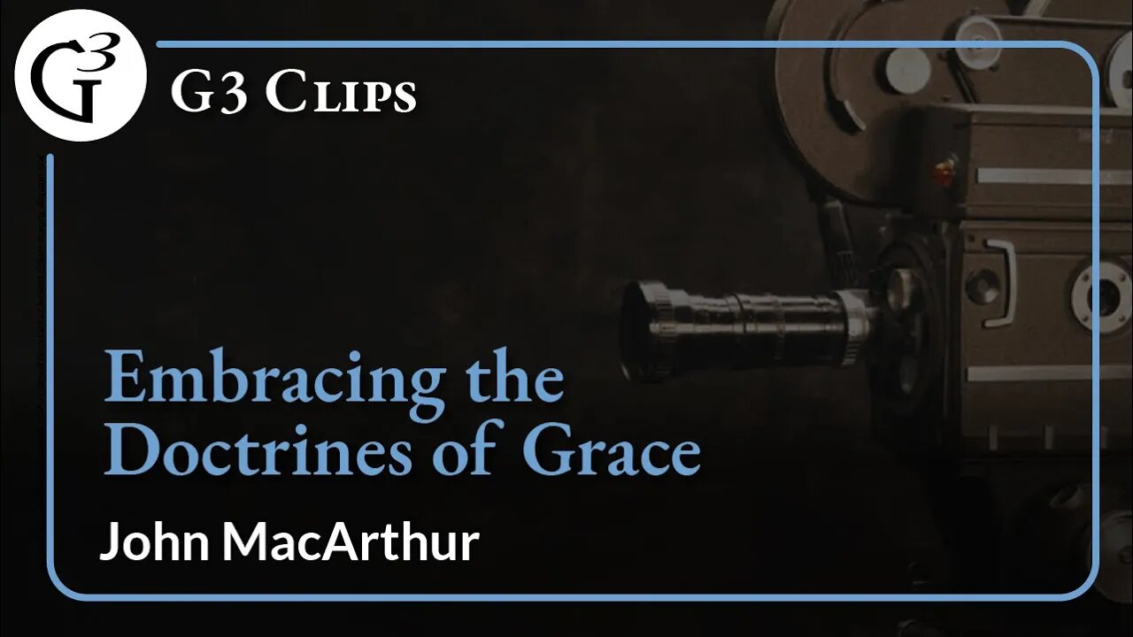 Embracing the Doctrines of Grace | John MacArthur