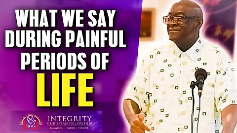 What We Say During Painful Periods of Life | Integrity C.F. Church