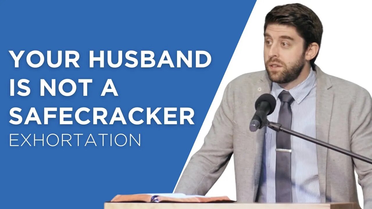 Your Husband Is Not a Safecracker | Ben Zornes (Exhortation)