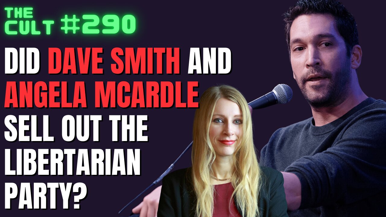 The Cult #290: Did DAVE SMITH and ANGELA MCARDLE sell out the Libertarian Party for Trump?