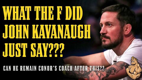 Can John Kavanaugh Remain as Conor's Coach After What He Just Said???