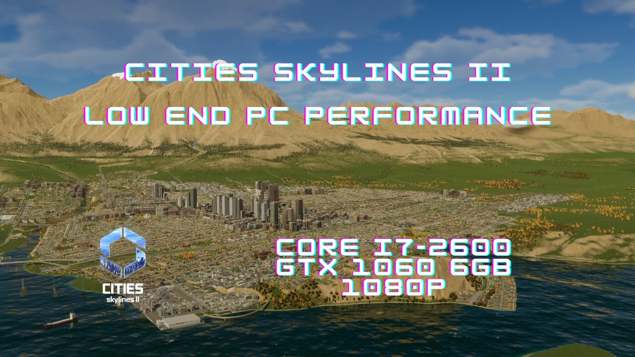 Cities Skylines II on a low end system | i7-2600 + GTX 1060 6GB | w/low graphics settings