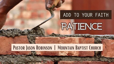 Add to Your Faith Patience - Pastor Jason Robinson