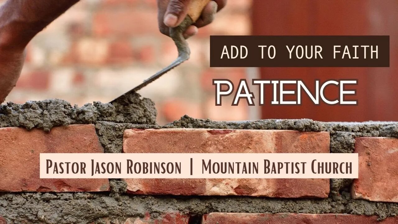 Add to Your Faith Patience - Pastor Jason Robinson