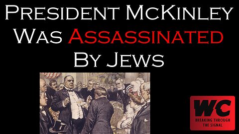 President McKinley Was Assassinated By Jews