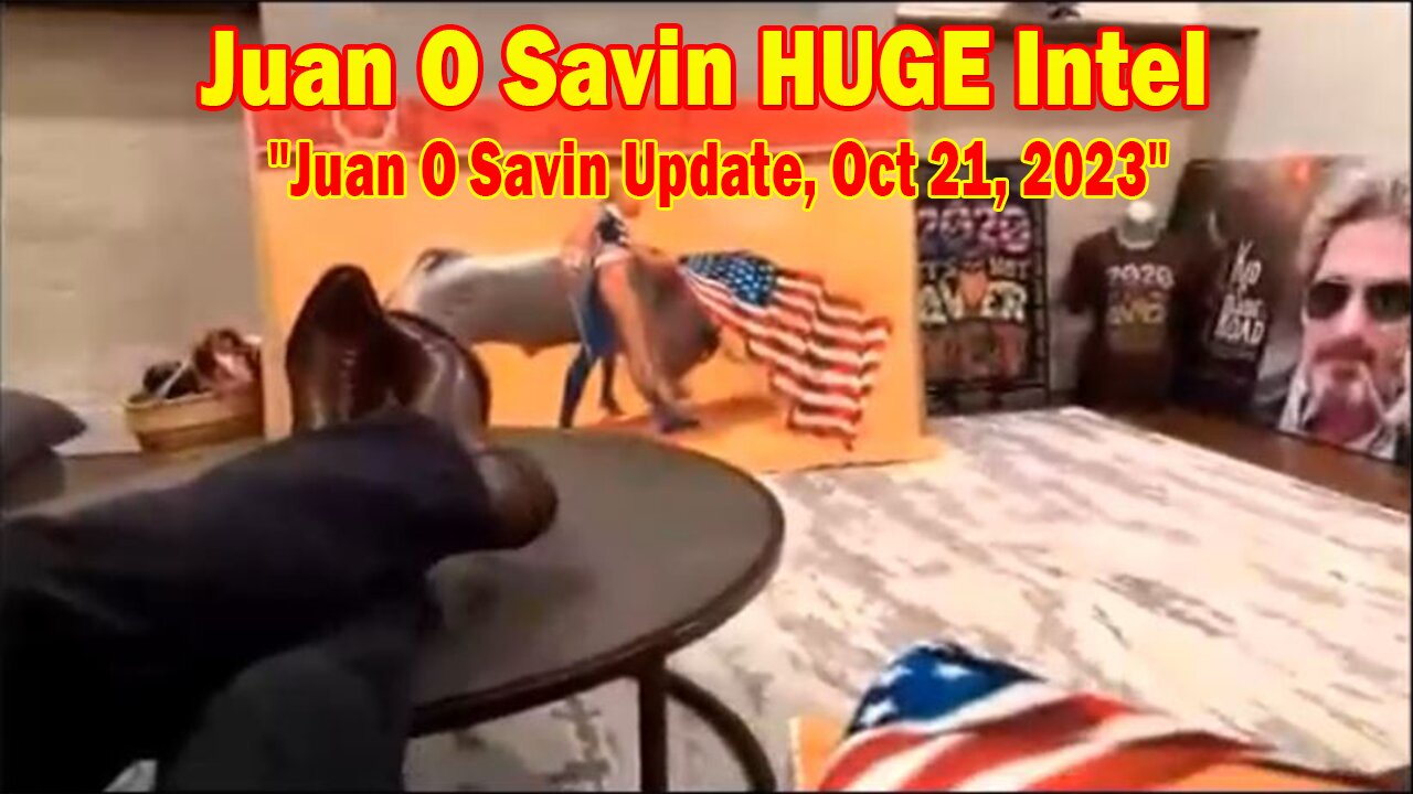 Juan O Savin HUGE Intel: "Juan O Savin Update, Oct 21, 2023"