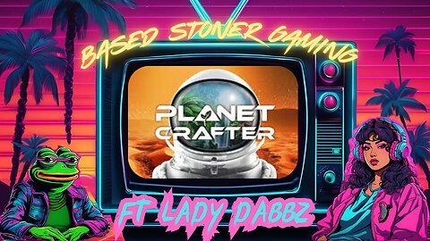 Based Stoner Gaming plays planet crafter ft Ladydabbz