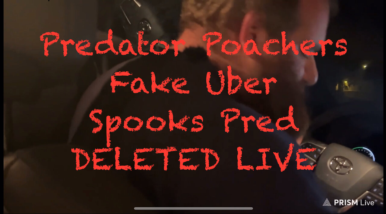 Alex Rosen aka Gordon Flowers Predator Poachers Fake Uber Spooks Pred DELETED LIVE Caught Next Morning