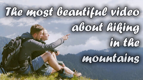 The most beautiful video about hiking in the mountains - soothing video