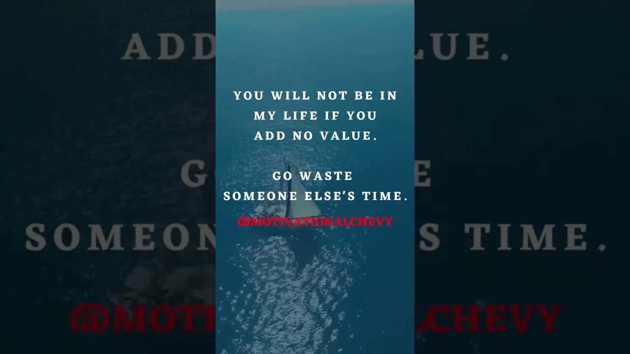 You Will Not Be In My Life If You Add No Value.