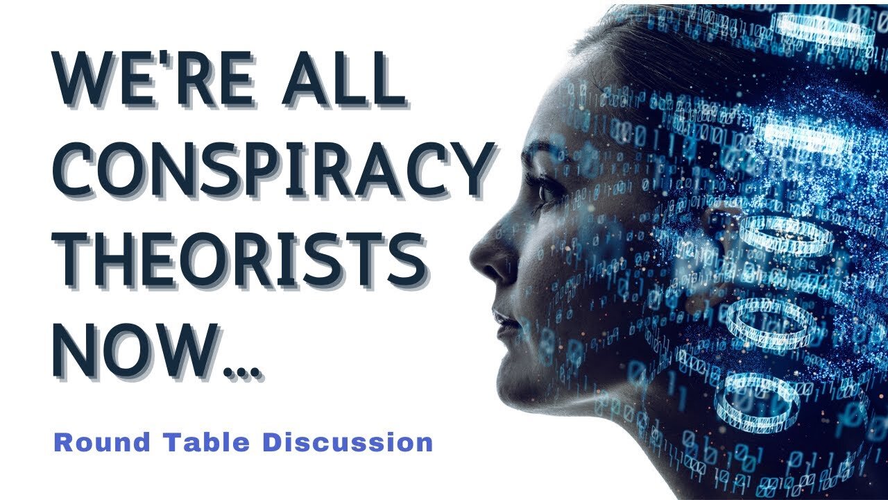 Round Table: We're All Conspiracy Theorists Now...