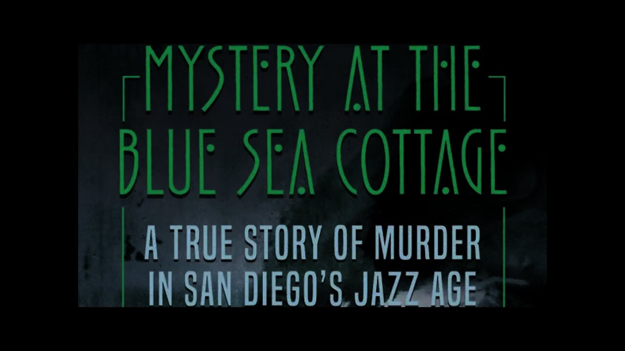 Mystery At The Blue Sea Cottage: A True Story of Murder in San Diego's Jazz Age