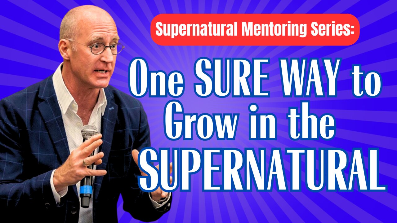 Supernatural Mentoring Series: One SURE Way to Grow in the SUPERNATURAL