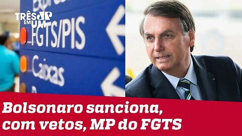 Bolsonaro sanciona, com vetos, MP do FGTS que autoriza saque de até R$ 998