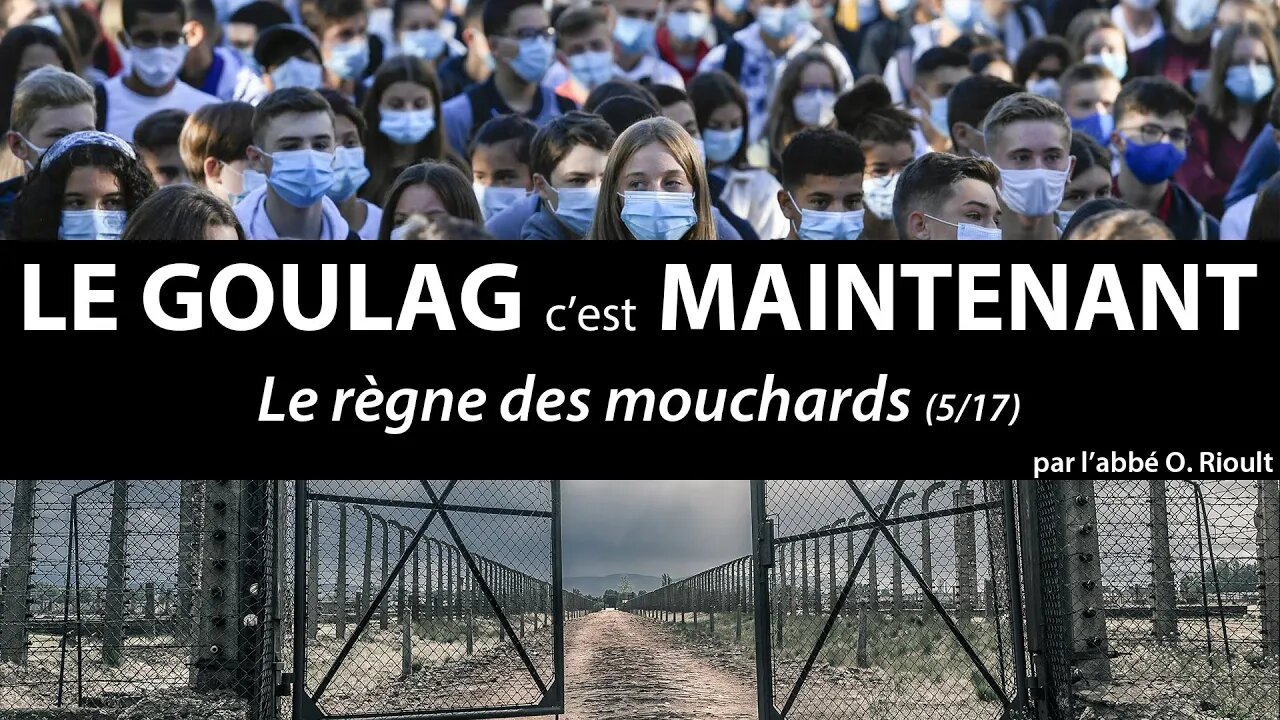 LE GOULAG c’est MAINTENANT - Le règne des mouchards (5/17) - abbé Olivier Rioult