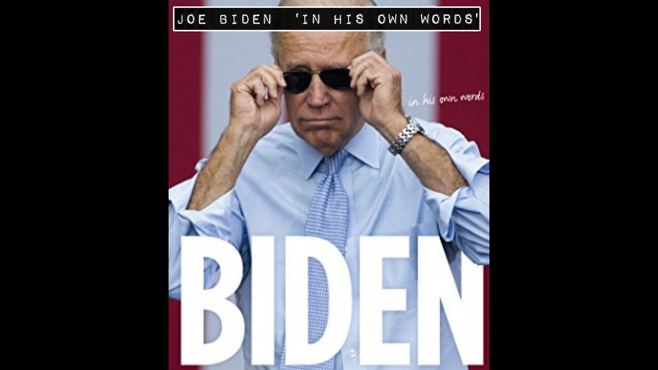 "JOE BIDEN IN HIS OWN WORDS, THE TRUTH SHALL SET YOU FREE"