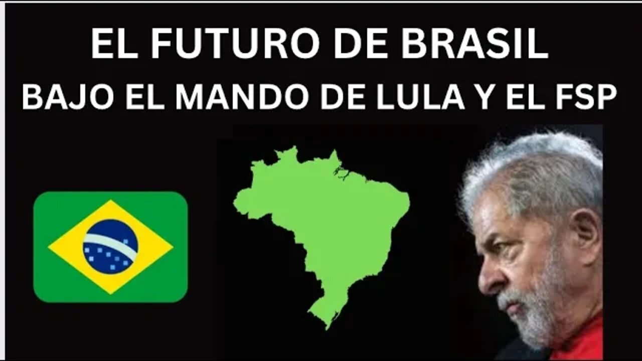 EL FUTURO DE BRASIL BAJO EL MANDO DE LULA Y EL FSP.