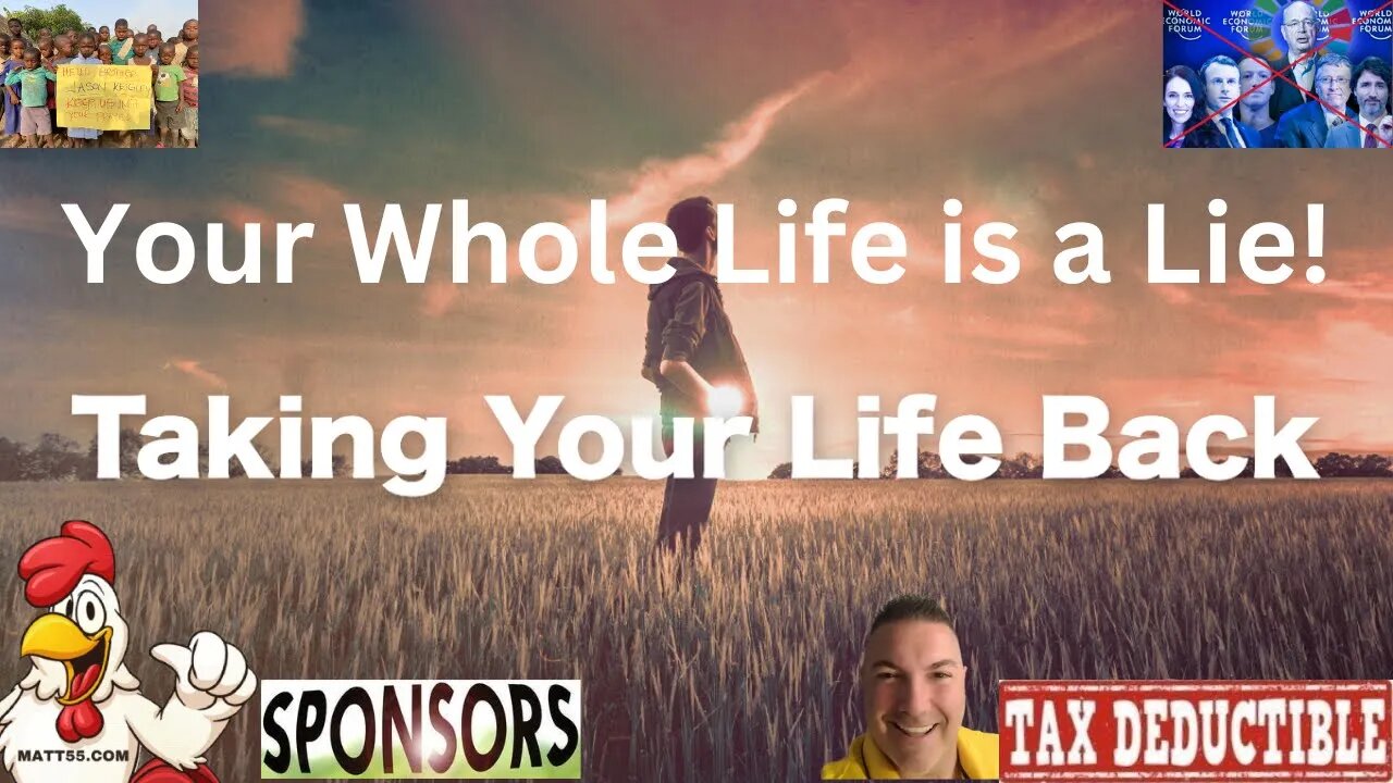 YOUR WHOLE LIFE IS A LIE: TIME TO TAKE YOUR LIFE BACK!!!