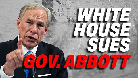 WHITE HOUSE SUES GOV. ABBOTT FOR PROTECTING THE U.S. SOUTHERN BORDER
