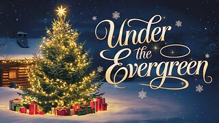 11 Under the Evergreen - A Beautiful New Christmas Song to Warm Your Heart