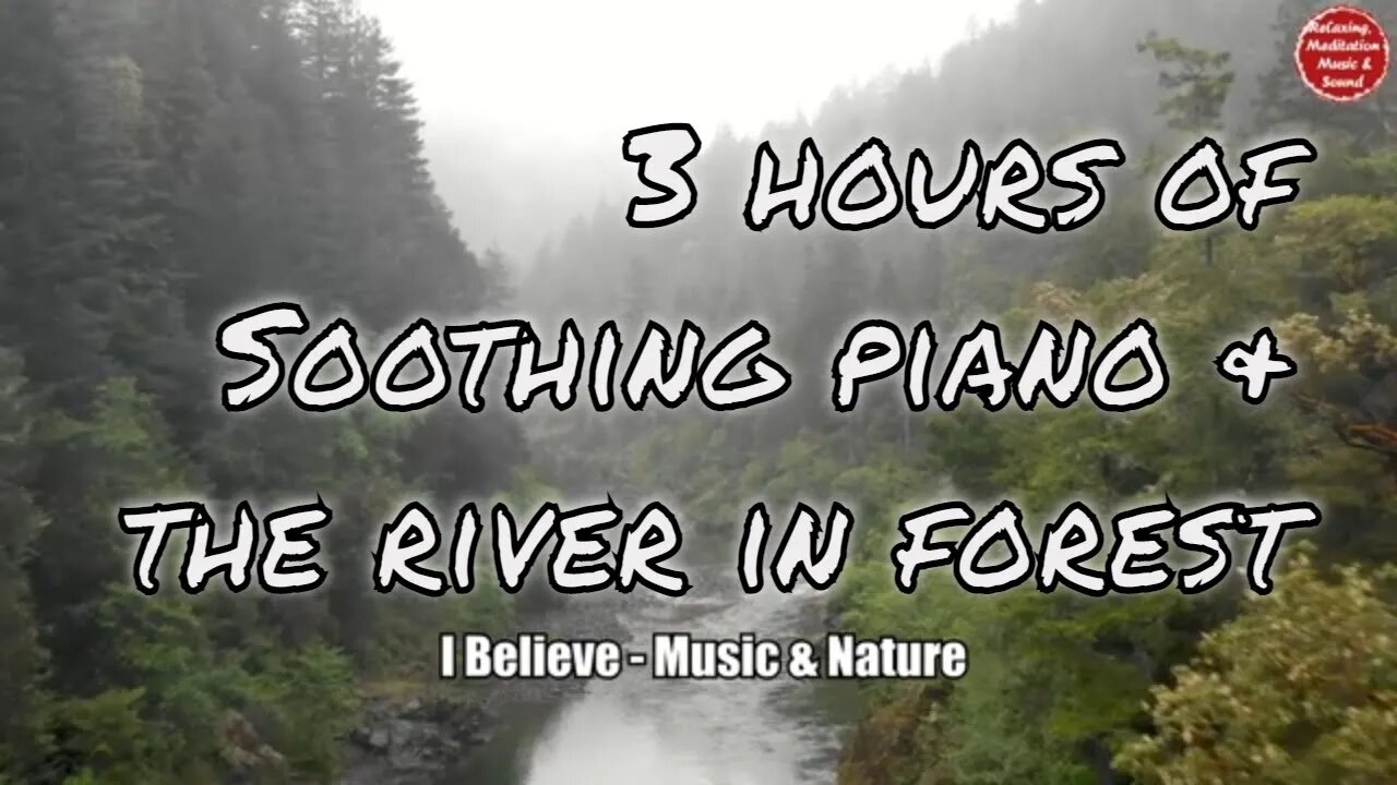 Soothing music with piano and forest river sound for 3 hours, music for relax and meditate