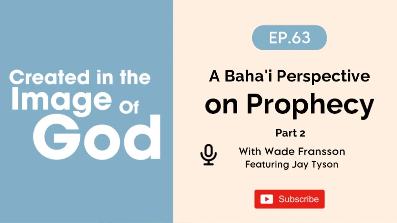 A Baha'i Perspective on Prophecy Part 2 with Jay Tyson | Created In The Image of God Episode 63