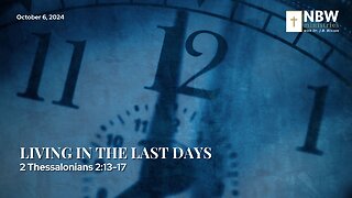 1033. Living in the Last Days (2 Thessalonians 2:13-17)