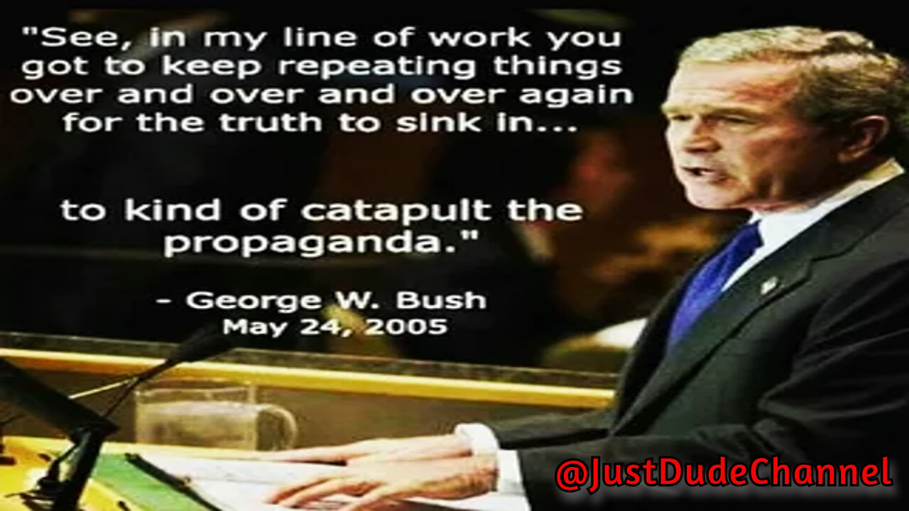 George W. Bush: In My Line Of Work You Need To 'Catapult The Propaganda'